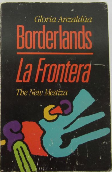 Borderlands/La Frontera: The New Mestiza
